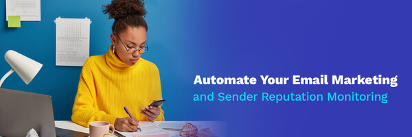 Automate Your Email Marketing and Sender Reputation Monitoring