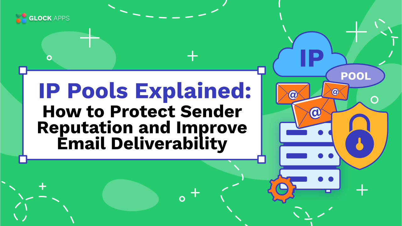 IP Pools Explained: How to Protect Sender Reputation and Improve Email Deliverability